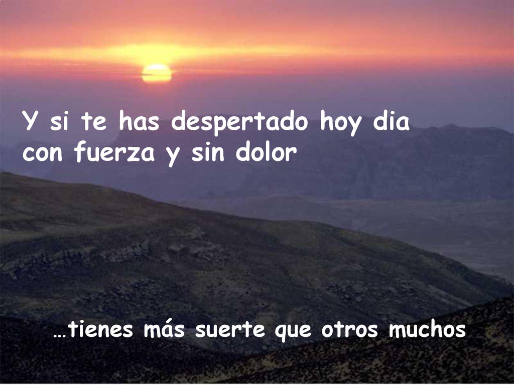Y si te has despertado hoy dia con fuerza y sin dolor