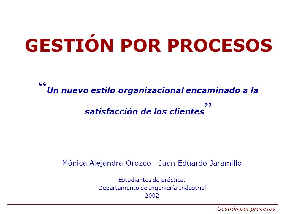 GESTIÓN POR PROCESOS Un nuevo estilo organizacional encaminado a la satisfacción de los clientes