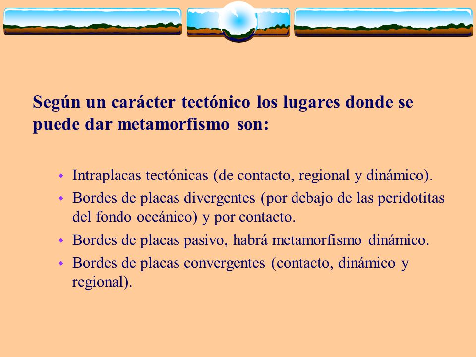 Según un carácter tectónico los lugares donde se puede dar metamorfismo son: