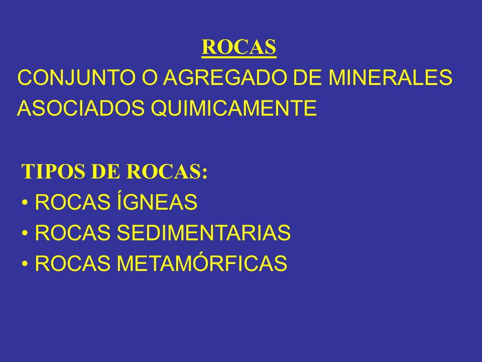 ROCAS CONJUNTO O AGREGADO DE MINERALES ASOCIADOS QUIMICAMENTE. TIPOS DE ROCAS: • ROCAS ÍGNEAS. • ROCAS SEDIMENTARIAS.