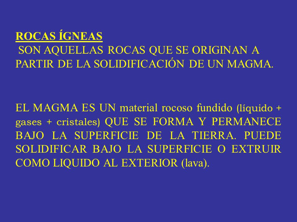 ROCAS ÍGNEAS SON AQUELLAS ROCAS QUE SE ORIGINAN A PARTIR DE LA SOLIDIFICACIÓN DE UN MAGMA.