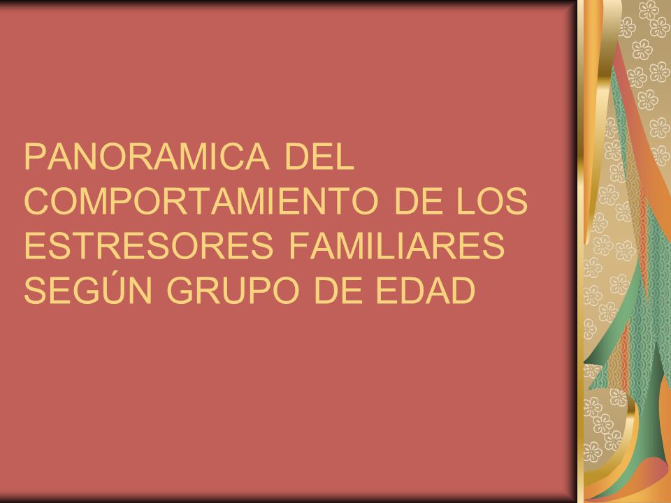 PANORAMICA DEL COMPORTAMIENTO DE LOS ESTRESORES FAMILIARES SEGÚN GRUPO DE EDAD