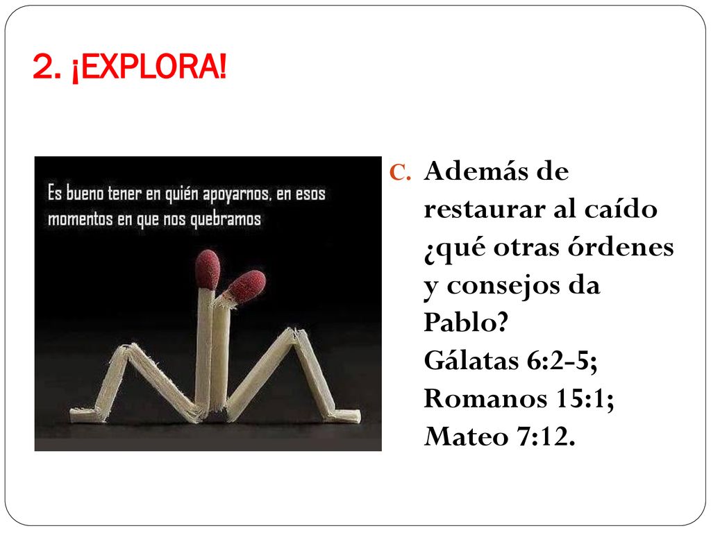 2. ¡EXPLORA. Además de restaurar al caído ¿qué otras órdenes y consejos da Pablo.