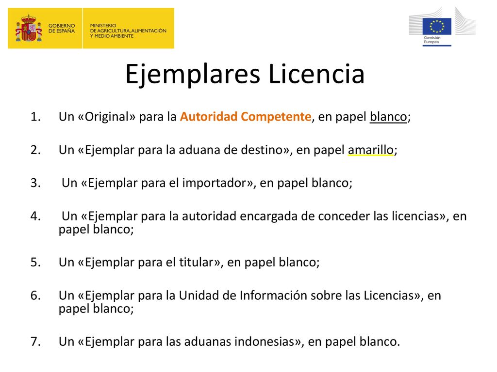 Ejemplares Licencia Un «Original» para la Autoridad Competente, en papel blanco; Un «Ejemplar para la aduana de destino», en papel amarillo;