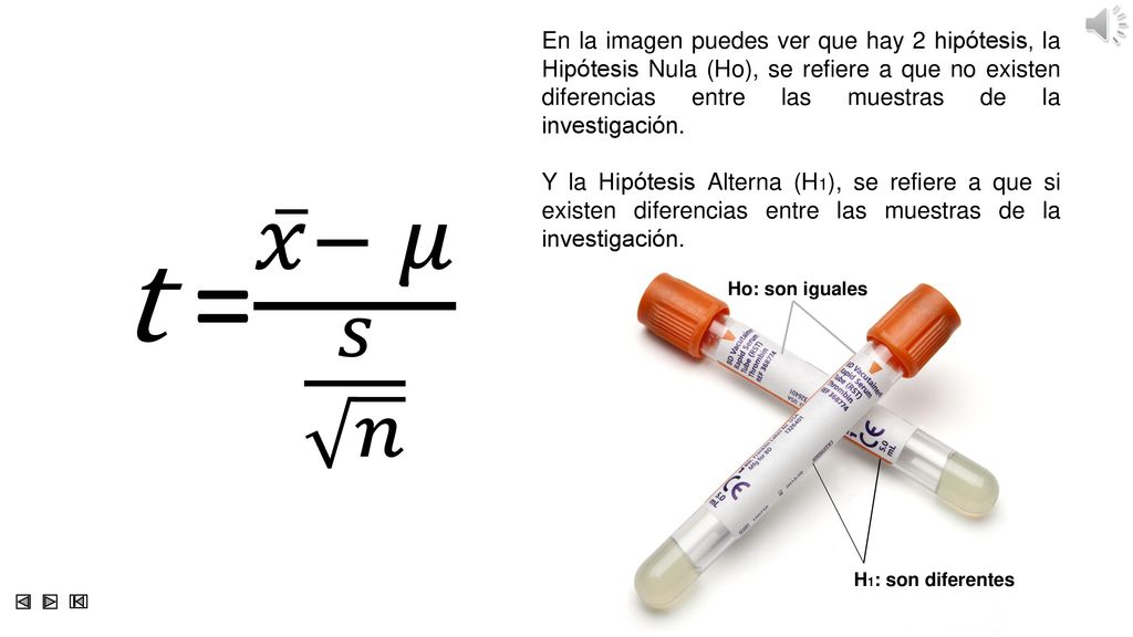 En la imagen puedes ver que hay 2 hipótesis, la Hipótesis Nula (Ho), se refiere a que no existen diferencias entre las muestras de la investigación.