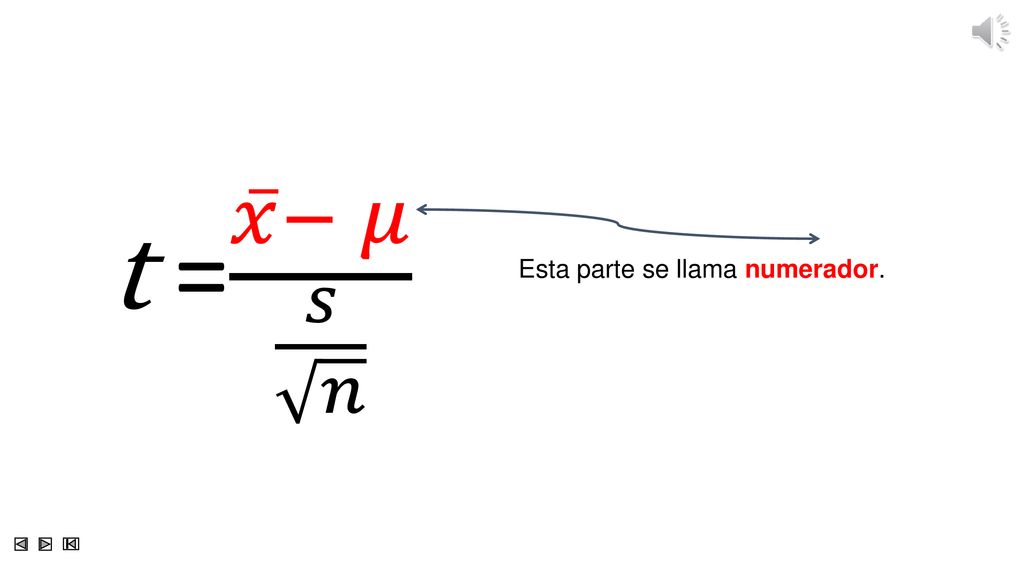 t = 𝑥 − 𝜇 𝑠 𝑛 Esta parte se llama numerador.