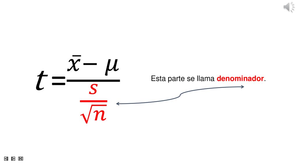 t = 𝑥 − 𝜇 𝑠 𝑛 Esta parte se llama denominador.