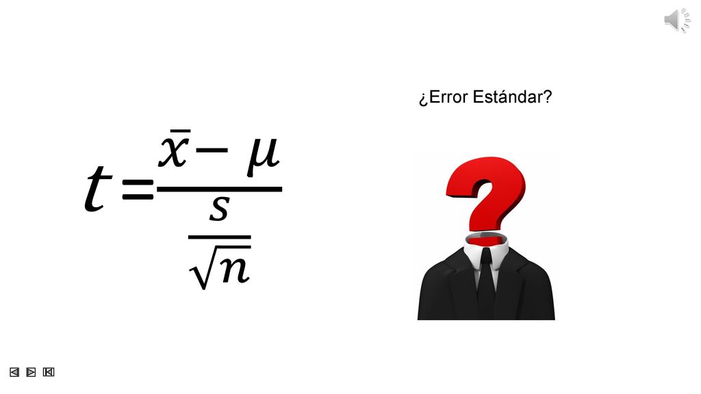 ¿Error Estándar t = 𝑥 − 𝜇 𝑠 𝑛