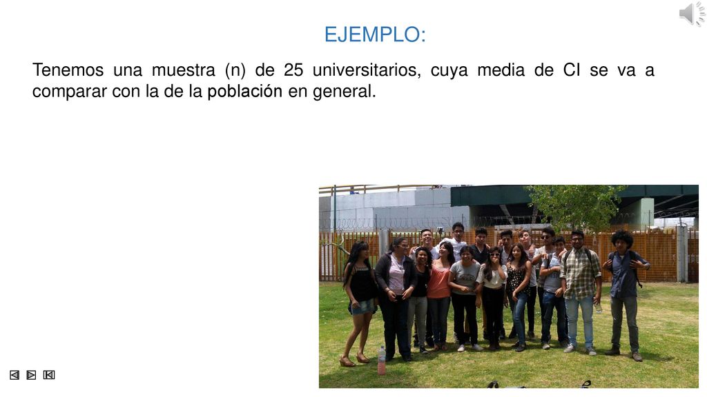 EJEMPLO: Tenemos una muestra (n) de 25 universitarios, cuya media de CI se va a comparar con la de la población en general.