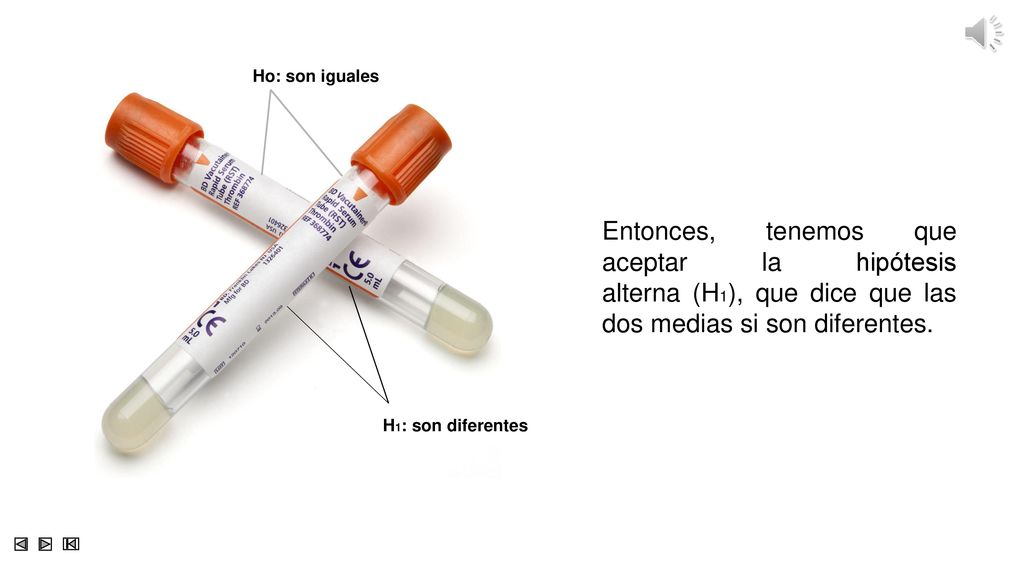 Ho: son iguales Entonces, tenemos que aceptar la hipótesis alterna (H1), que dice que las dos medias si son diferentes.