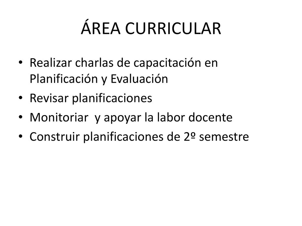 ÁREA CURRICULAR Realizar charlas de capacitación en Planificación y Evaluación. Revisar planificaciones.