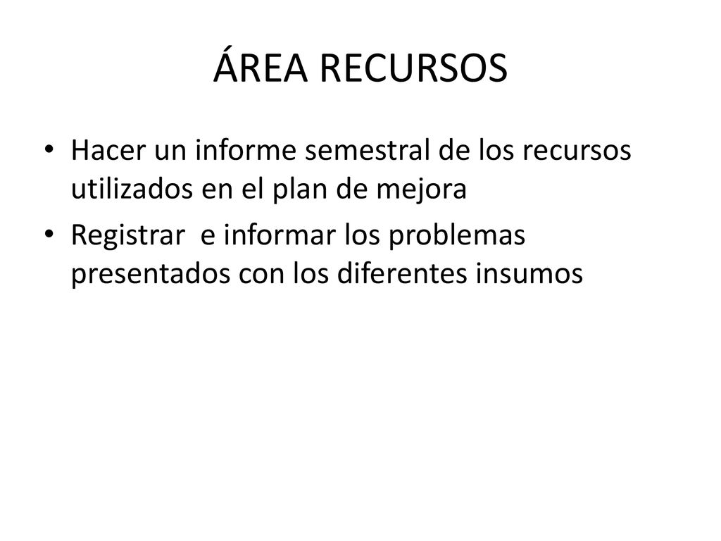 ÁREA RECURSOS Hacer un informe semestral de los recursos utilizados en el plan de mejora.