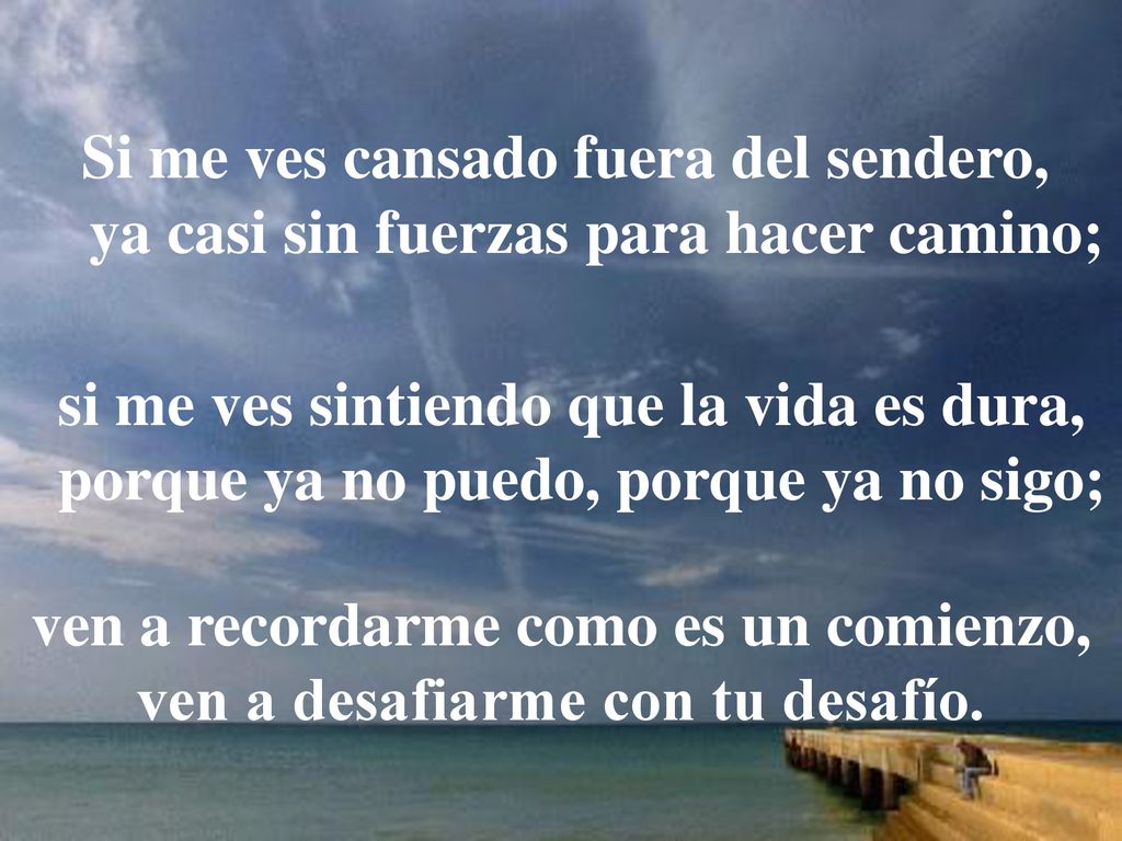 ven a recordarme como es un comienzo, ven a desafiarme con tu desafío.