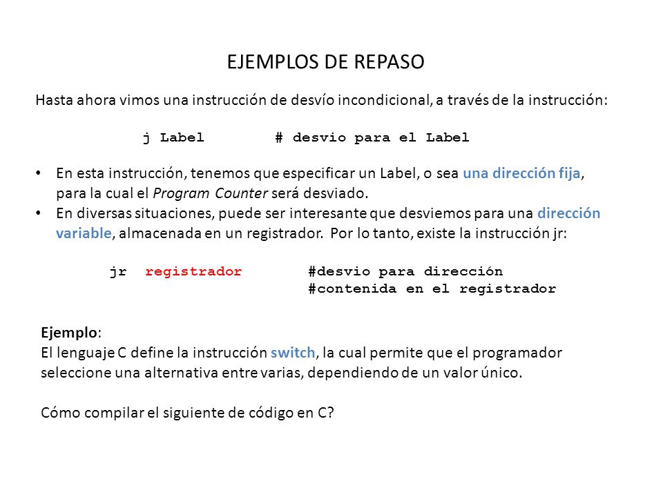 EJEMPLOS DE REPASO Hasta ahora vimos una instrucción de desvío incondicional, a través de la instrucción: