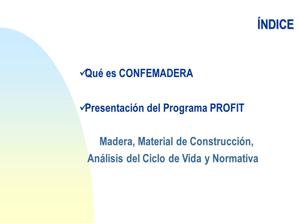 ÍNDICE Qué es CONFEMADERA Presentación del Programa PROFIT