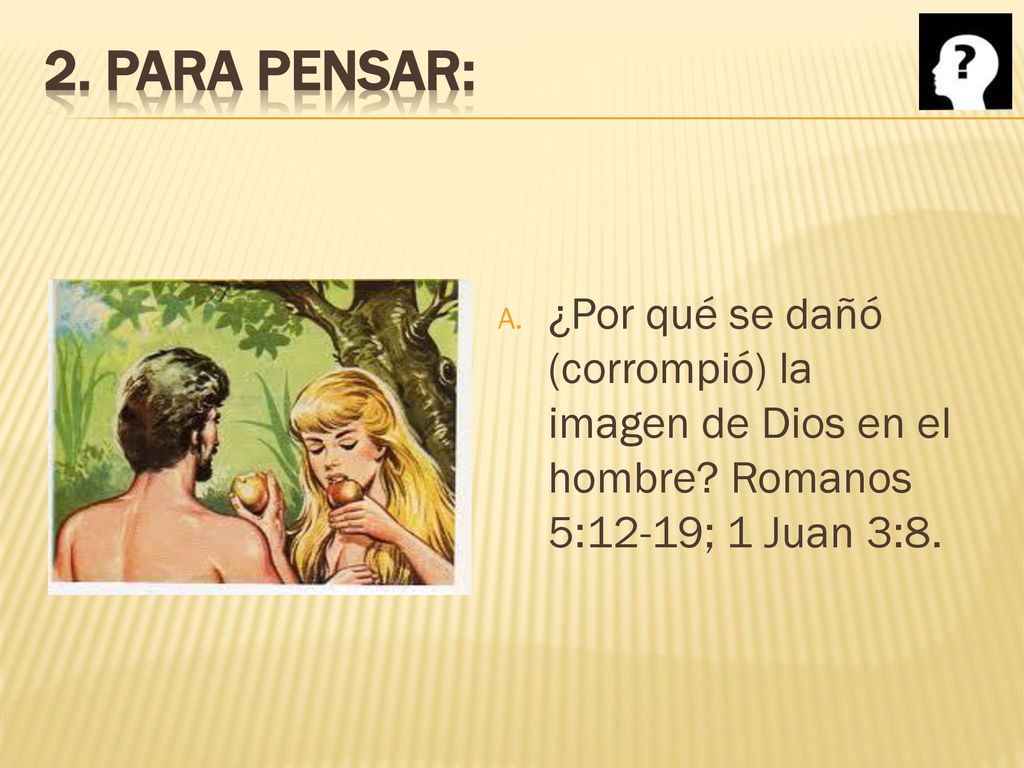 2. Para pensar: ¿Por qué se dañó (corrompió) la imagen de Dios en el hombre.