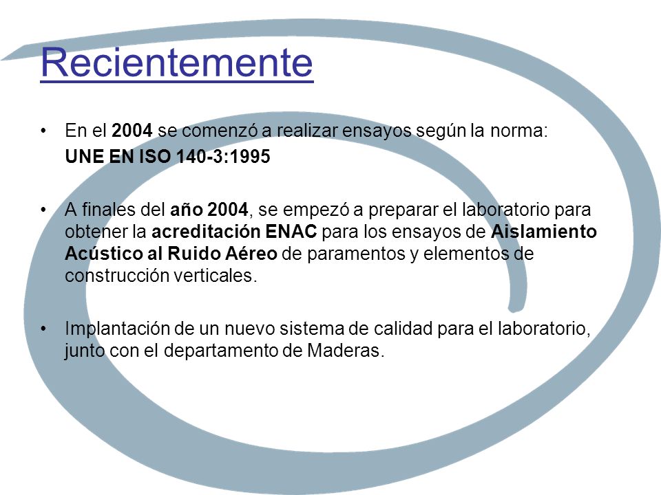 Recientemente En el 2004 se comenzó a realizar ensayos según la norma: