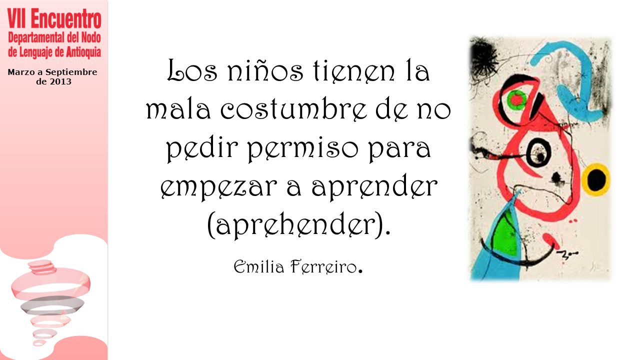 Los niños tienen la mala costumbre de no pedir permiso para empezar a aprender (aprehender).