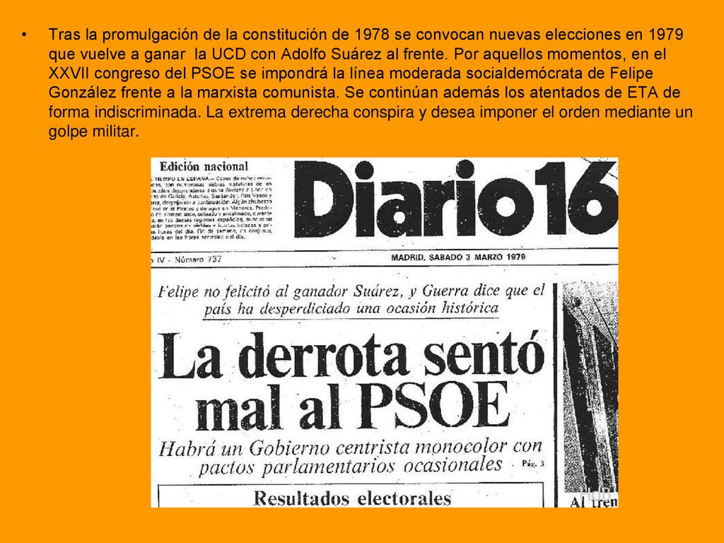 Tras la promulgación de la constitución de 1978 se convocan nuevas elecciones en 1979 que vuelve a ganar la UCD con Adolfo Suárez al frente.