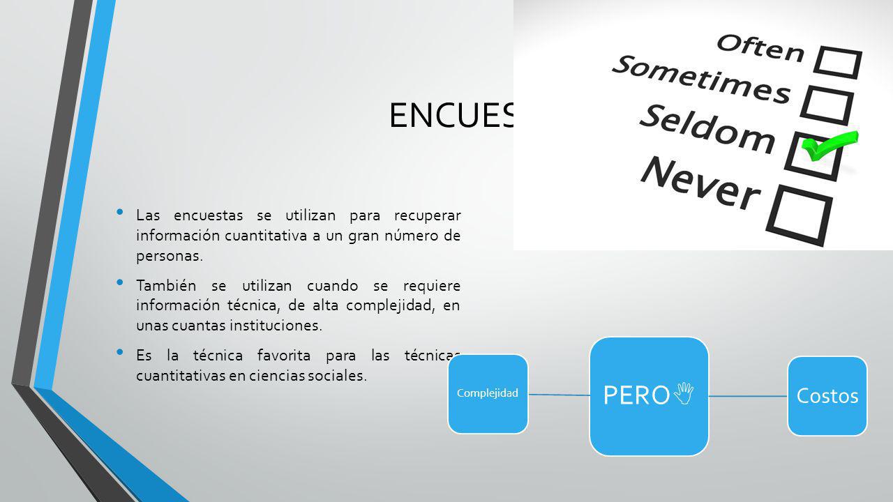ENCUESTA Las encuestas se utilizan para recuperar información cuantitativa a un gran número de personas.