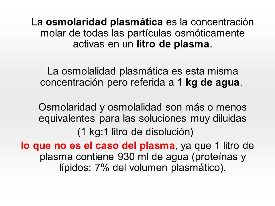 La osmolaridad plasmática es la concentración molar de todas las partículas osmóticamente activas en un litro de plasma.