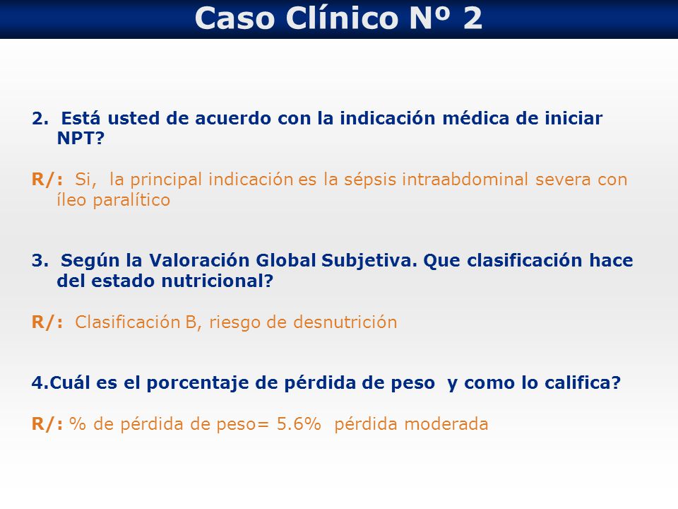 Caso Clínico Nº 2 2. Está usted de acuerdo con la indicación médica de iniciar NPT