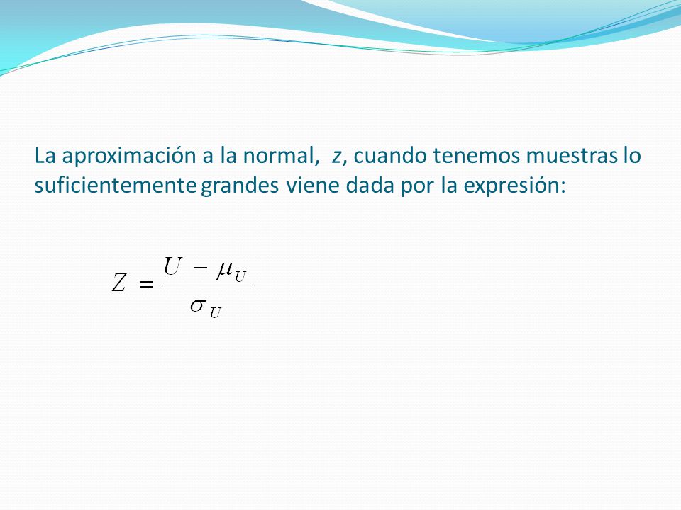 La aproximación a la normal, z, cuando tenemos muestras lo suficientemente grandes viene dada por la expresión:
