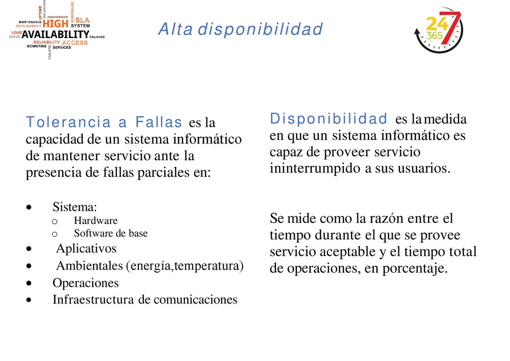 Alta disponibilidad Disponibilidad es la medida en que un sistema informático es capaz de proveer servicio ininterrumpido a sus usuarios.