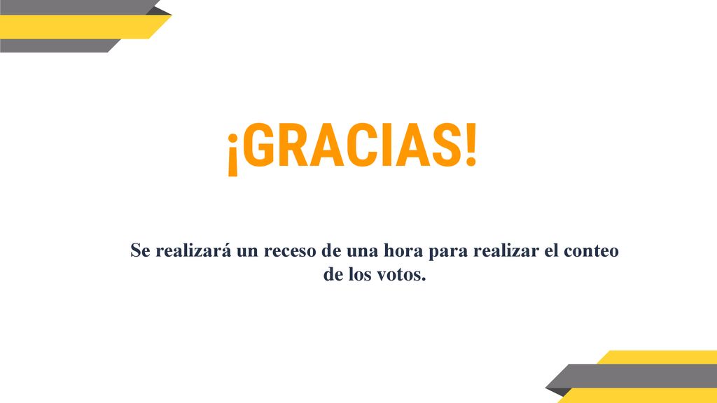 ¡GRACIAS! Se realizará un receso de una hora para realizar el conteo de los votos.