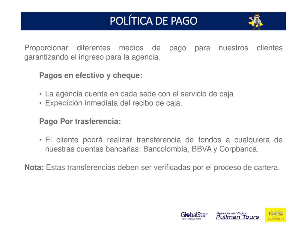 POLÍTICA DE PAGO Proporcionar diferentes medios de pago para nuestros clientes garantizando el ingreso para la agencia.