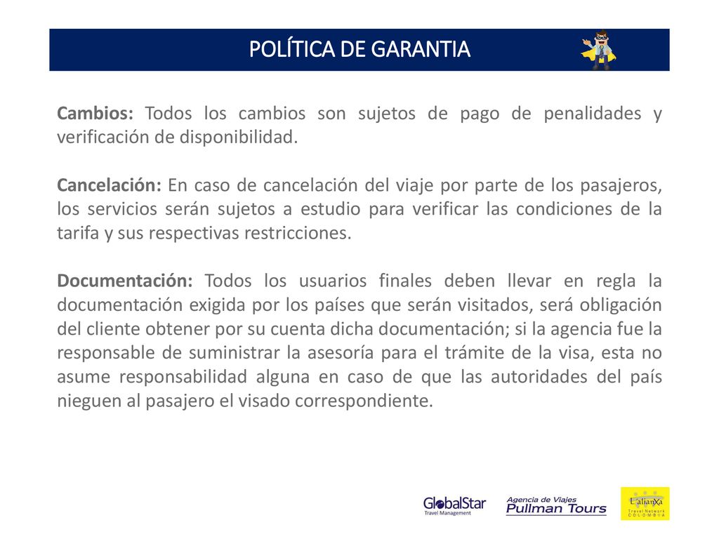 POLÍTICA DE GARANTIA Cambios: Todos los cambios son sujetos de pago de penalidades y verificación de disponibilidad.