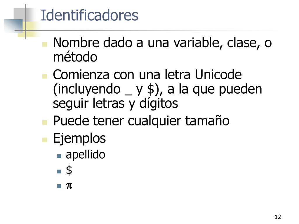 Identificadores Nombre dado a una variable, clase, o método