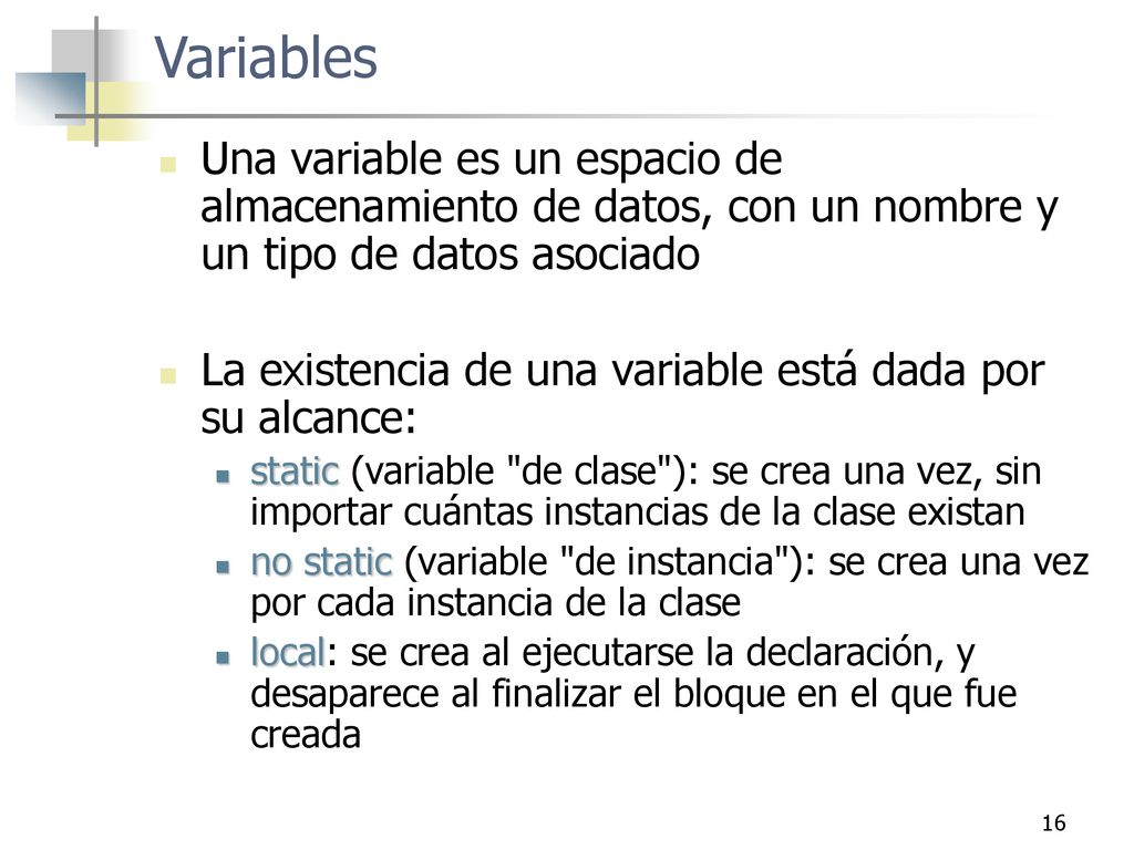Variables Una variable es un espacio de almacenamiento de datos, con un nombre y un tipo de datos asociado.