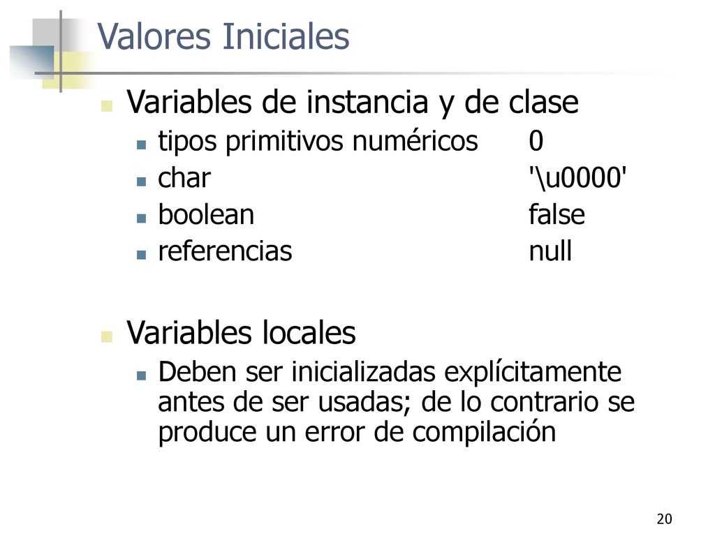 Valores Iniciales Variables de instancia y de clase Variables locales
