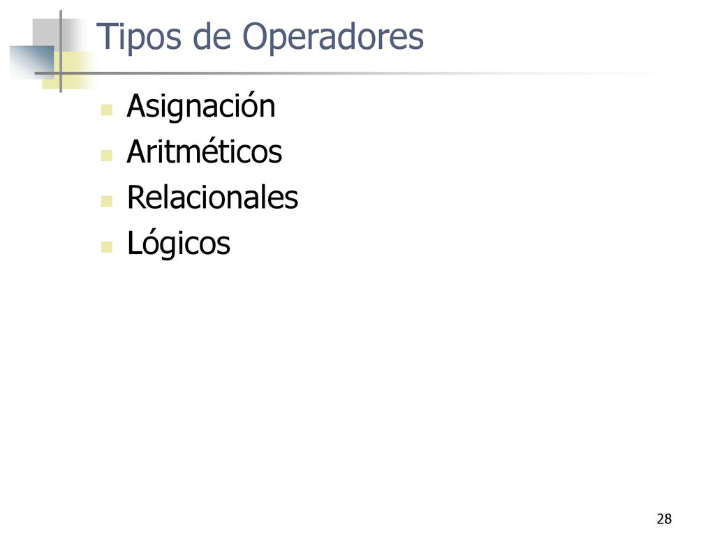 Tipos de Operadores Asignación Aritméticos Relacionales Lógicos