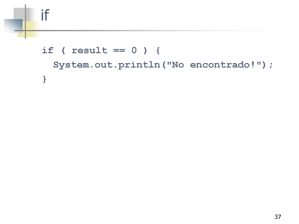 if if ( result == 0 ) { System.out.println( No encontrado! ); }