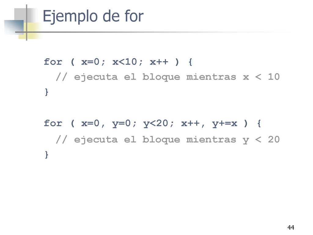 Ejemplo de for for ( x=0; x<10; x++ ) {