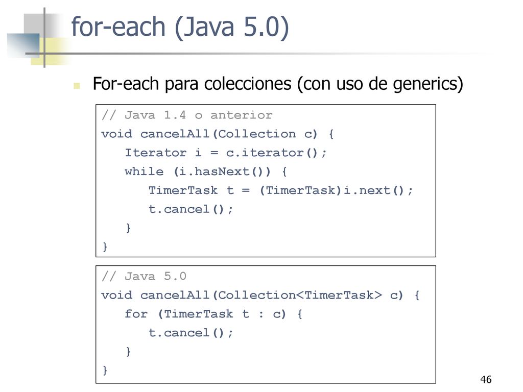 for-each (Java 5.0) For-each para colecciones (con uso de generics)