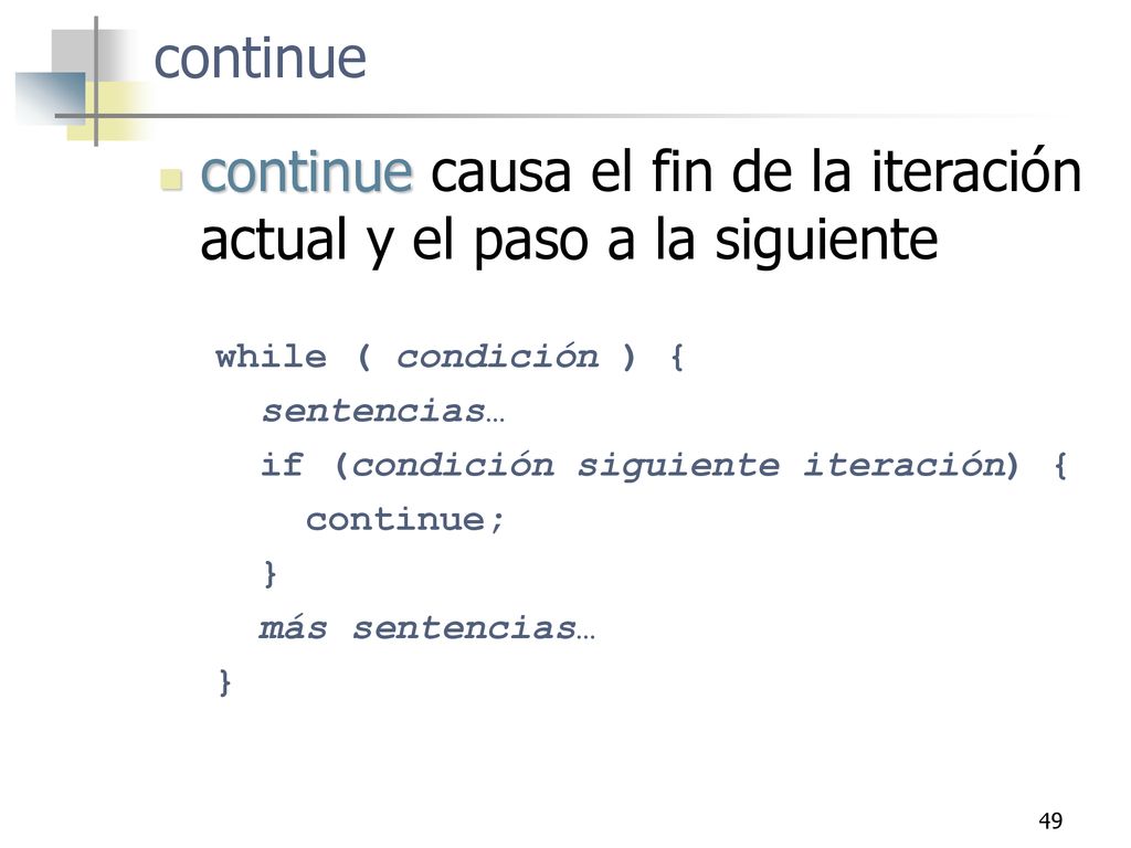 continue causa el fin de la iteración actual y el paso a la siguiente
