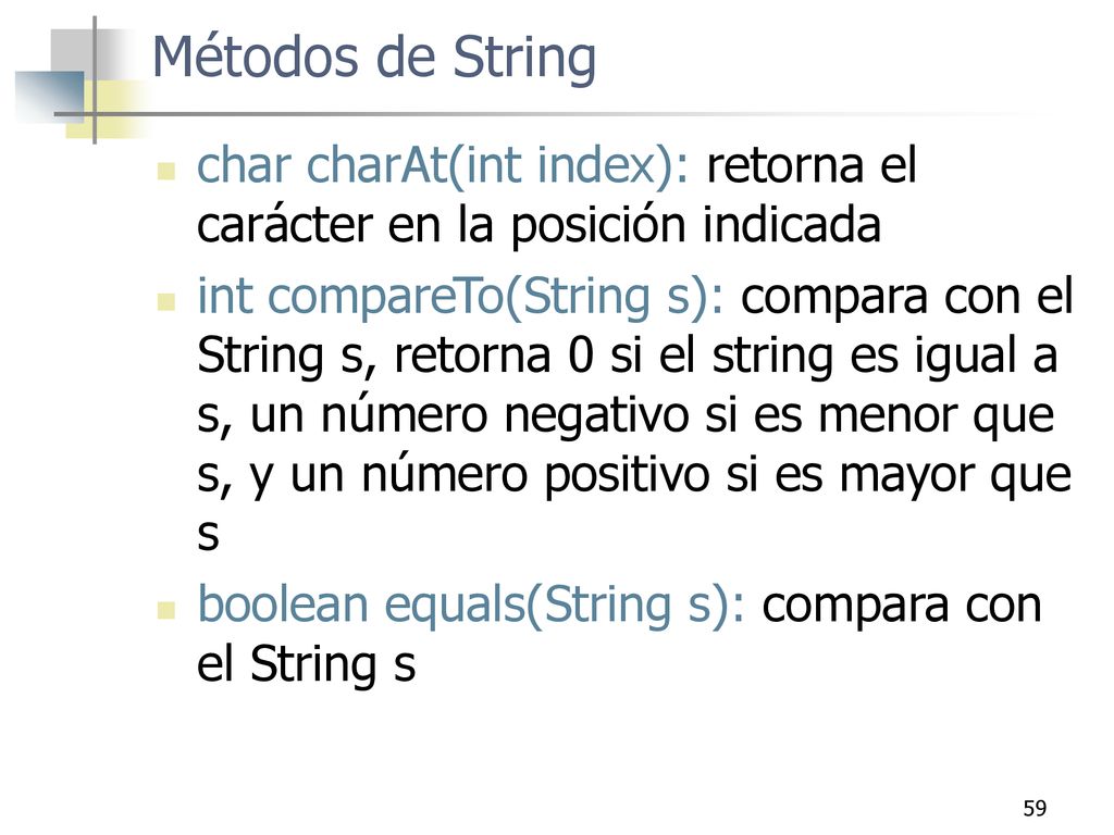 Métodos de String char charAt(int index): retorna el carácter en la posición indicada.