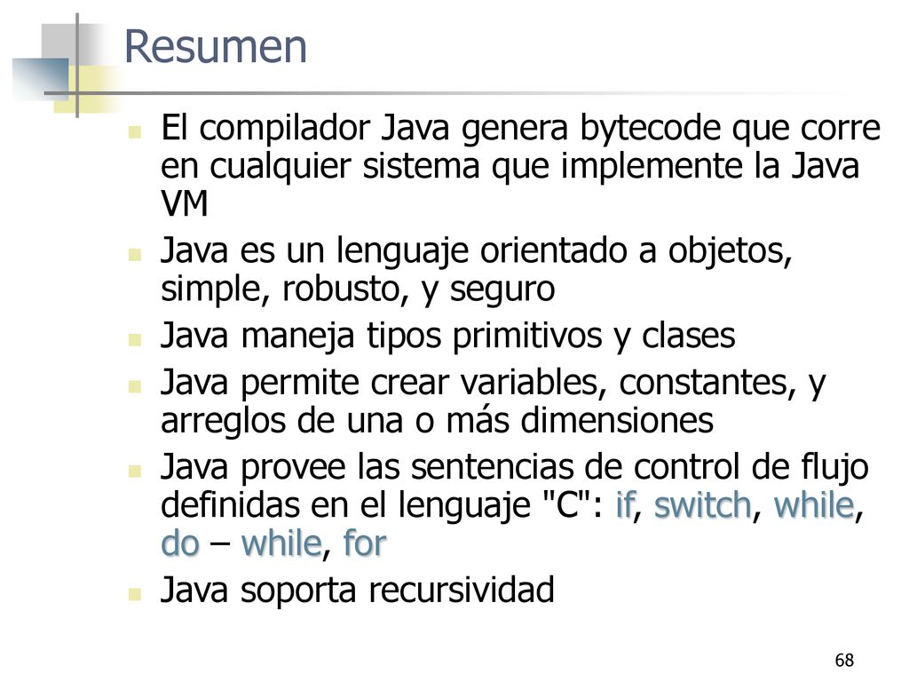 Resumen El compilador Java genera bytecode que corre en cualquier sistema que implemente la Java VM.