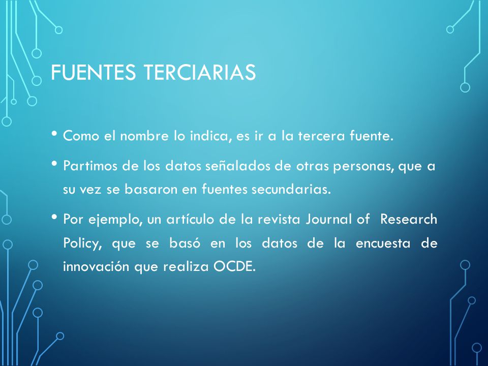 FUENTES TERCIARIAS Como el nombre lo indica, es ir a la tercera fuente.