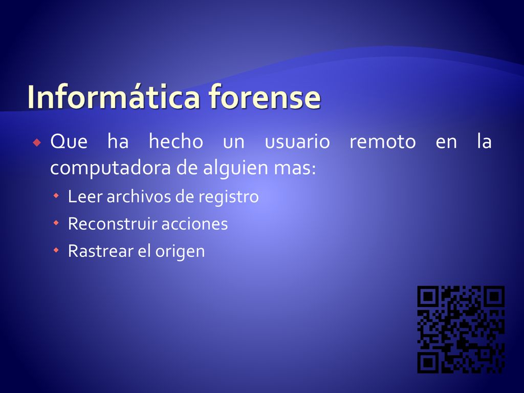 Informática forense Que ha hecho un usuario remoto en la computadora de alguien mas: Leer archivos de registro.