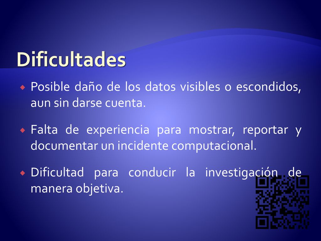 Dificultades Posible daño de los datos visibles o escondidos, aun sin darse cuenta.