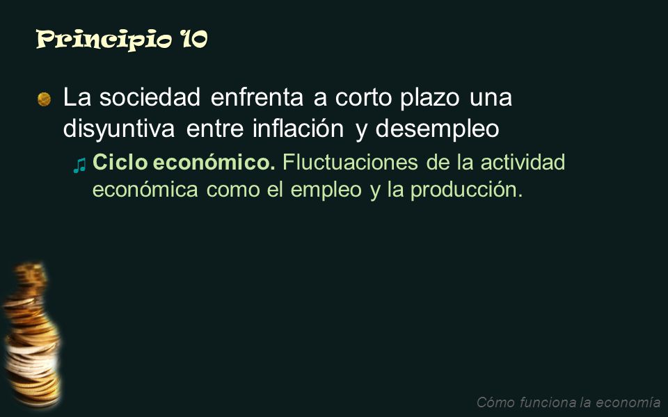 Principio 10 La sociedad enfrenta a corto plazo una disyuntiva entre inflación y desempleo.