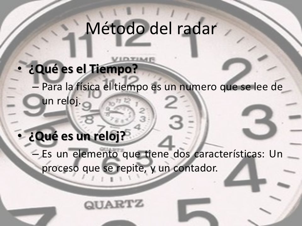 Método del radar ¿Qué es el Tiempo ¿Qué es un reloj