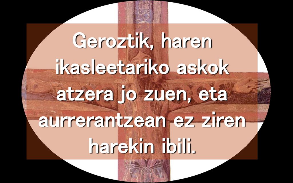 Geroztik, haren ikasleetariko askok atzera jo zuen, eta aurrerantzean ez ziren harekin ibili.
