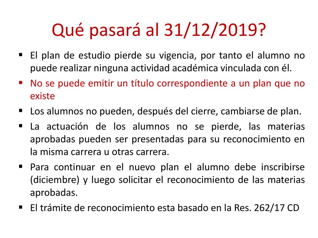 Qué pasará al 31/12/2019 El plan de estudio pierde su vigencia, por tanto el alumno no puede realizar ninguna actividad académica vinculada con él.
