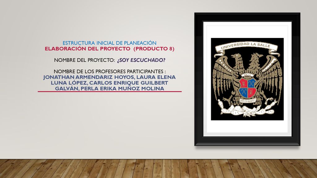 Estructura Inicial de Planeación Elaboración del Proyecto (Producto 8) Nombre del proyecto: ¿soy escuchado.