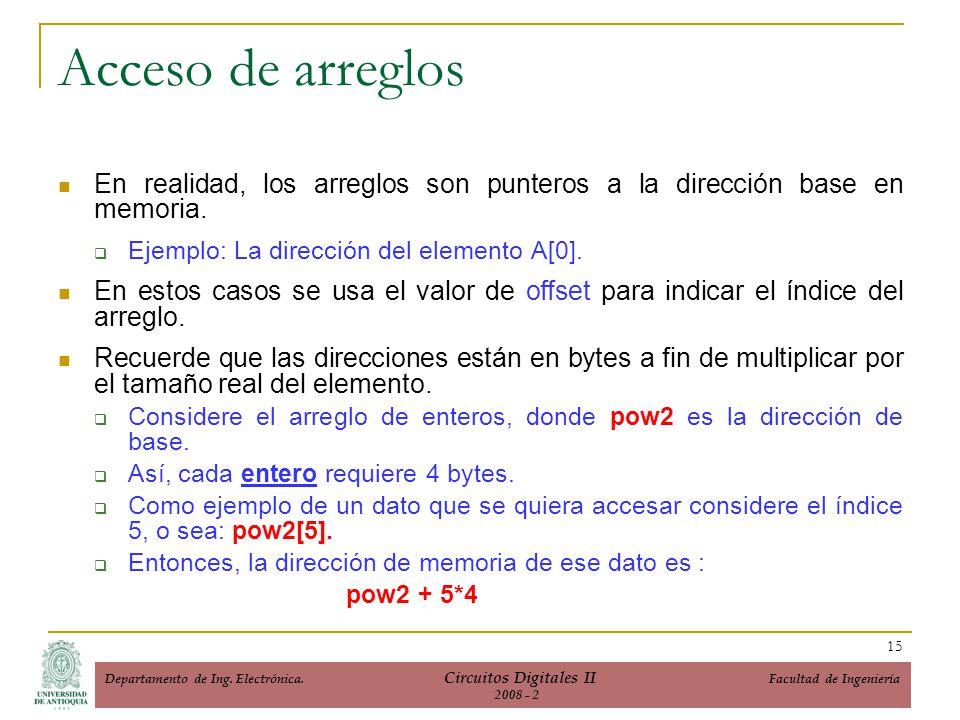 Acceso de arreglos En realidad, los arreglos son punteros a la dirección base en memoria. Ejemplo: La dirección del elemento A[0].